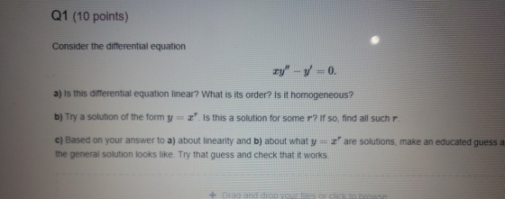 Q1 (10 points) Consider the differential equation ty _ y = 0. a) is this differential equation linear? What is its order? Is