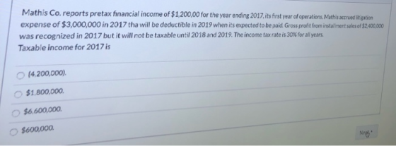 Mathis Co. reports pretax financial income of $1,200,00 for the year ending 2017. its first year of operations. Mathis served