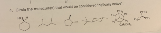 4. Circle the molecule(s) that would be considered optically active. но н CH3 навесно нн, сон CH2CHE