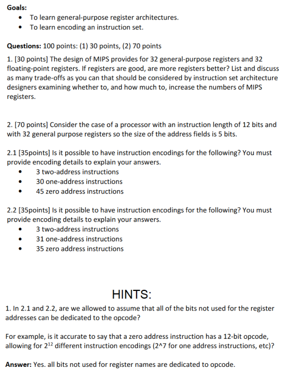 Goals: To learn general-purpose register architectures. To learn encoding an instruction set. Questions: 100 points: (1) 30 p