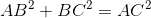 AB^{^{2}} + BC^{^{2}} = AC^{^{2}}