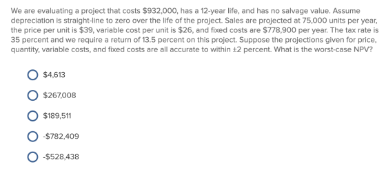 We are evaluating a project that costs $932,000, has a 12-year life, and has no salvage value. Assume depreciation is straigh