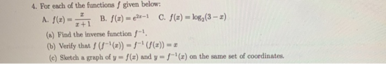 2+1 4. For each of the functions f given below: A. f() B. f(x) = 422-1 C. f(x) = log2 (3 – x) (a) Find the inverse function -