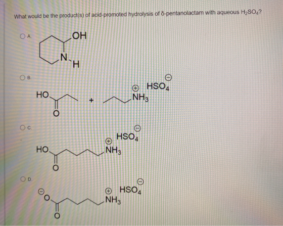 What would be the product(s) of acid-promoted hydrolysis of 8-pentanolactam with aqueous H2SO.? ОА. OH chrom N. H OB НО. © HS