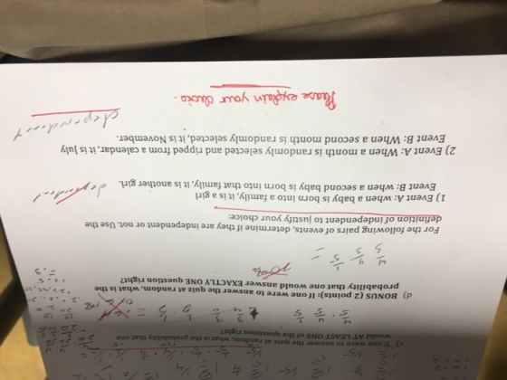 4 Yone were to answer the quiz at random, what is the probability that one would AT LEAST ONE of the questions right? 2DL?, 3 S?? d) BONUS (2 points): If one were to answer the quiz at random, what is the .2>.ns.? probability that one would answer EXACTLY ONE question right? For the following pairs of events, determine if definiti they are independent or not. Use the on of independent to justify your choice: 1) Event A: when a baby is born into a family, it is a girl Event B: when a second baby is born into that family, it is another girl. 2) Event A: When a month is randomly selected and ripped from a calendar, it is July Event B: When a second month is randomly selected, it is November. abe expain your duri