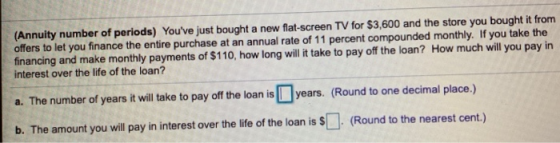 (Annuity number of periods) Youve just bought a new flat-screen TV for $3,600 and the store you bought it from offers to let