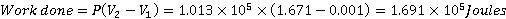 Work done = P(½-%) = 1.013 × 105 × (1.671-0.001) 1.691 × 105Joules