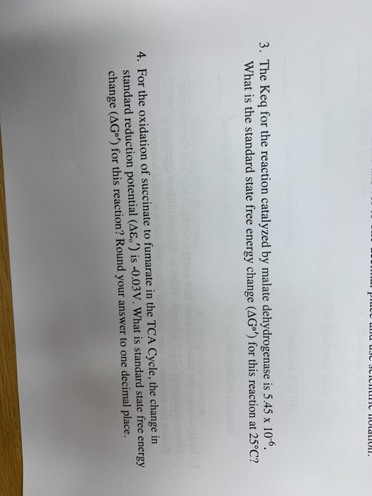3. The Key for the reaction catalyzed by malate dehydrogenase is 5.45 x 10-6. What is the standard state free energy change (
