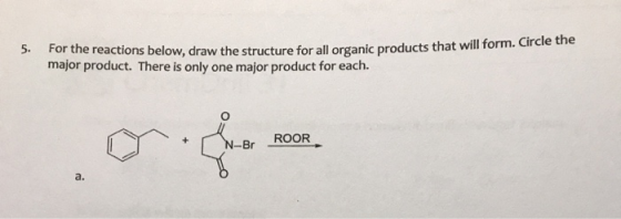 5. For the reactions below, draw the structure for all organic products that will ton major product. There is only one major