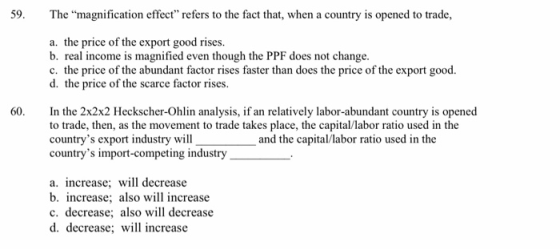 59. The magnification effect refers to the fact that, when a country is opened to trade, a. the price of the export good ri