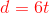 {\color{Red} d=6t}