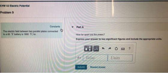 HW 03 Electric Potential Problem 9 Constants Part A The electric field between two parallel plates connected to a 65 V batter