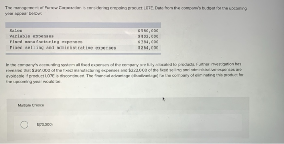 The management of Furrow Corporation is considering dropping product LOTE. Data from the companys budget for the upcoming ye
