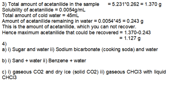 3) Total amount of acetanilide in the sample = 5.231*0.262 = 1.370 g Solubility of acetanilide = 0.0054g/mL Total amount of c
