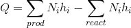 Q=\sum_{prod}N_ih_i - \sum_{react}N_ih_i