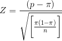 Z = \frac{(p - \pi)}{\sqrt{\bigg[\frac{\pi(1-\pi)}{n}\bigg]}}