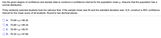 Use the given degree of confidence and sample data to construct a confidence interval for the population mean H. Assume that