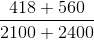 \frac{418+560}{2100+2400}