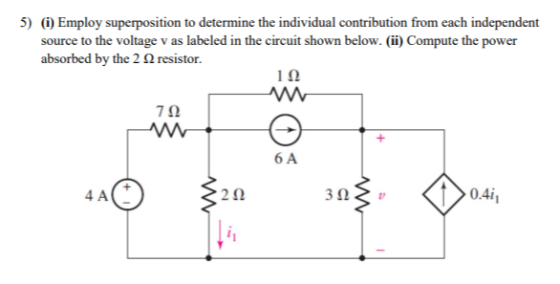 5) ) Employ superposition to determine the individual contribution from each independent source to the voltage v as labeled i