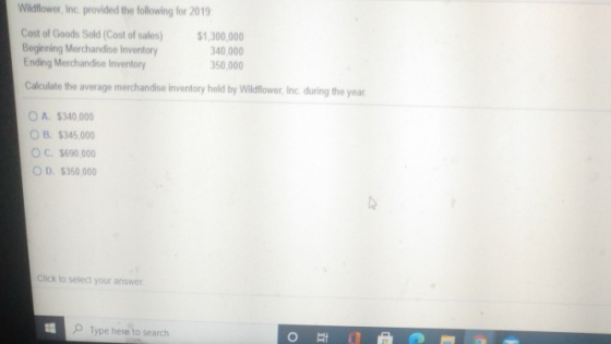Wildflower, Inc. provided the following for 2019 Cost of Goods Sold (Cost of sales) $1,300,000 Beginning Merchandise Inventor