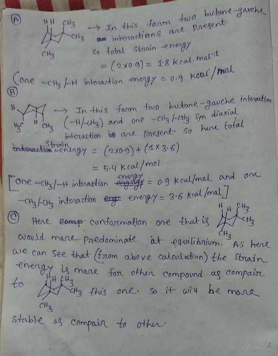 In this form two butane-garche actions are present. CH3 H z en interactions are so total Strain energy = (2x0 9) = 1.8 kcal.