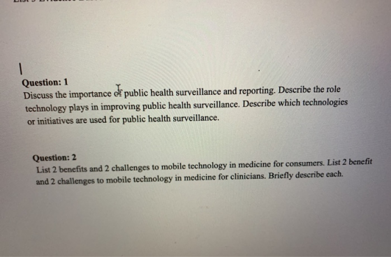 Question: 1 Discuss the importance of public health surveillance and reporting. Describe the role technology plays in improvi