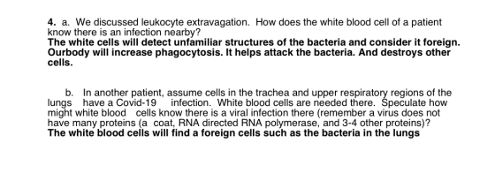 4. a. We discussed leukocyte extravagation. How does the white blood cell of a patient know there is an infection nearby? The