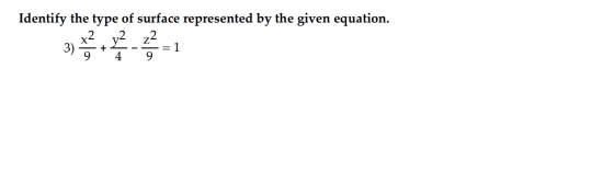 Identify the type of surface represented by the given equation. 3) x2 + x2 22 = 1 4 9