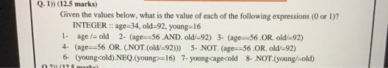 Q.1)) (12.5 marks) Given the values below, what is the value of each of the following expressions (0 or 1)? INTEGER :: age=34