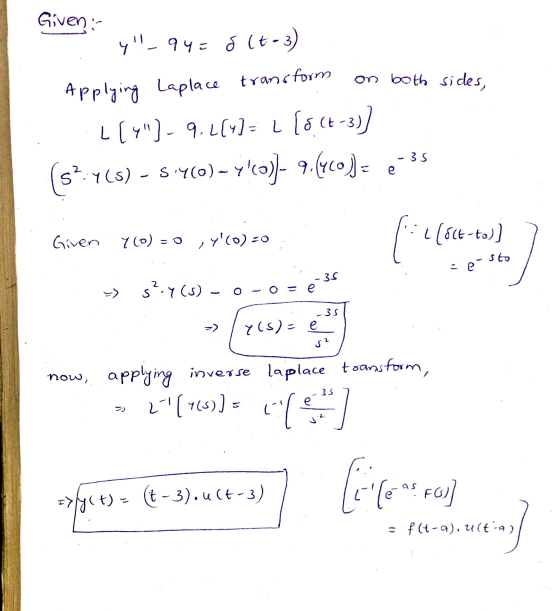 Given :- - 4 = 8 (63) transform on both sides, Applying Laplace L(4)- 9.4(4)= 1 [o (t-3)] (s* 1(5) - 5-460) – y(o)- 9.(400)