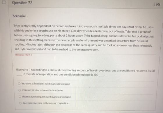 Question 73 3 pts Scenario Tyler is physically dependent on heroin and uses it intravenously multiple times per day. Most oft