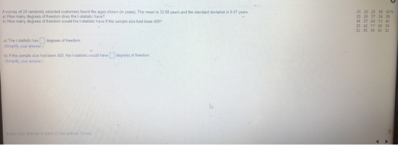 A survey of 25 randomly selected customers found the ages shown (in years) The mean is 32.68 years and the standard deviation