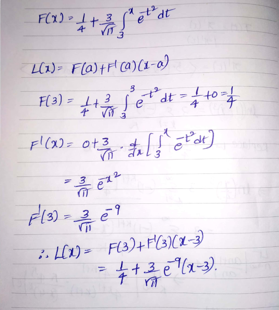 F(x) = 1 + 3 ha et at L(1) - Fla) +F(a) (1–0) FCO) = **tº dt = 70-4 F(x) = 0+3 . Al 1 etat] ;. 419 = F(3)+F(3)(x-3) #+ 3e\n-
