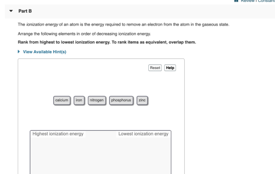 1 Review Constant Part B The ionization energy of an atom is the energy required to remove an electron from the atom in the g