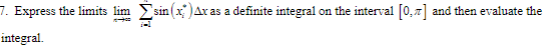 7. Express the limits lim sin(x: Aras a definite integral on the interval [0.2) and then evaluate the integral