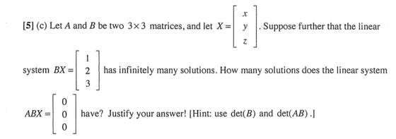 [5] (c) Let A and B be two 3x3 matrices, and let X = Suppose further that the linear system BX = 2 has infinitely many soluti
