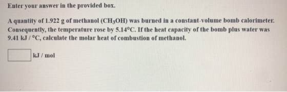 Enter your answer in the provided box. A quantity of 1.922 g of methanol (CH3OH) was burned in a constant-volume bomb calorim