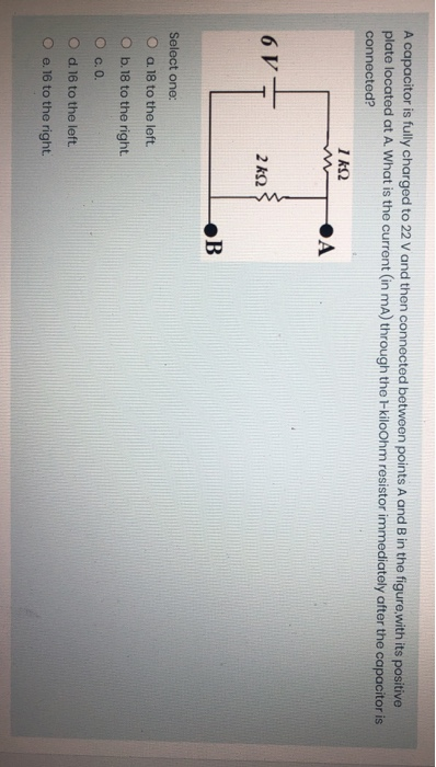 A capacitor is fully charged to 22 V and then connected between points A and B in the figure with its positive plate located