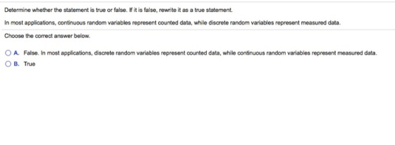Determine whether the statement is true or false. If it is false, rewrite it as a true statement. In most applications, conti