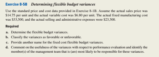 Determining flexible budget variances Exercise 8-5B Use the standard price and cost data provided in Exercise 8-1B. Assume th