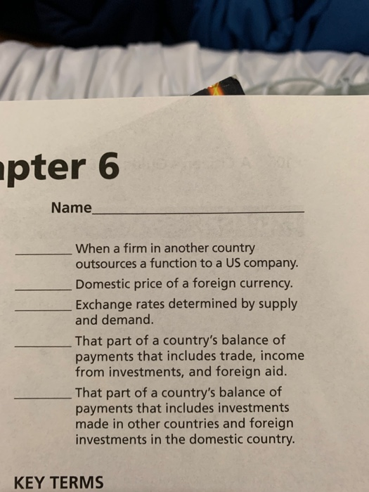 apter 6 Name When a firm in another country outsources a function to a US company. Domestic price of a foreign currency. Exch