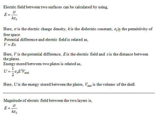 Electric field between two surfaces can be calculated by using E = keo Here, is the electric charge density, kis the dielectr