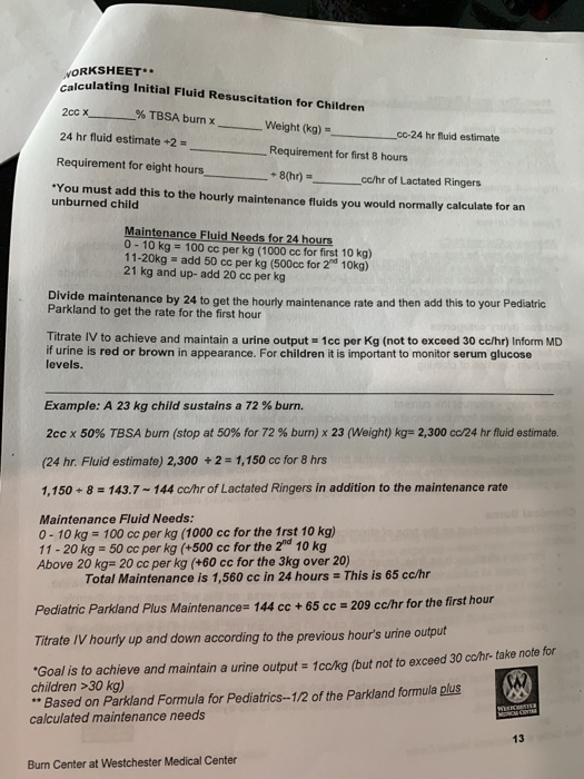 NORKSHEET Calculating Initial Fluid Resuscitation for Children 2cc x % TBSA burn x Weight (kg) 24 hr fluid estimate +2 co-24
