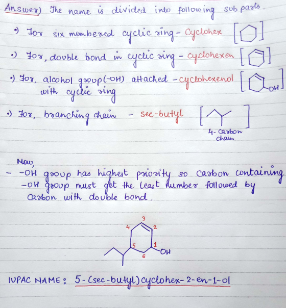 Answer) The name is divided into following sub paats. 9) for six membered cyclic xing - Cyclohex [O] 709, double bond in cycl