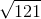\sqrt {121}