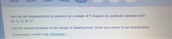 Here are the shopping times in minutes) for a sample of 5 shoppers at a particular computer store: 44,23, 31, 38,24 Find the