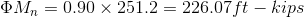 OMR = 0.90 x 251.2 = 226.07 ft – kips
