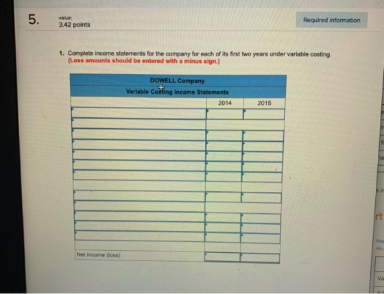 5. Required information value: 3.42 points 1. Complete income statements for the company for each of its first two years unde