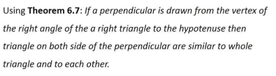 Using Theorem 6.7: If a perpendicular is drawn from the vertex of the right angle of the a right triangle to the hypotenuse t