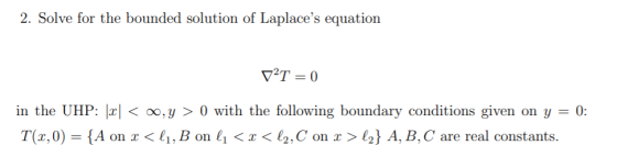 2. Solve for the bounded solution of Laplaces equation v2T=0 in the UHP: [2] < 0, y > 0 with the following boundary conditio